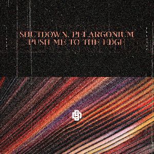 Shutdown, Pelargonium — Push Me To The Edge